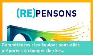 Bannière (RE)PENSONS sur fond de pont stylisé dégradé bleu-vert-orange : Compétences, les équipes sont-elles préparées à changer de rôle