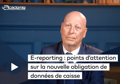 E-reporting : points d’attention sur la nouvelle obligation de données de caisse