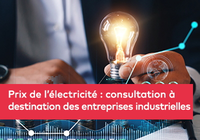  Prix de l’électricité : consultation à destination des entreprises industrielles