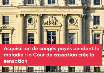 Acquisition de congés payés pendant la maladie : la Cour de cassation crée la sensation