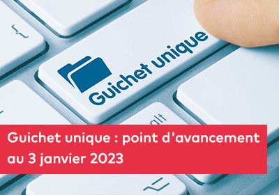 Image de l'actualité "Guichet unique : point d’avancement au 3/01/2023"