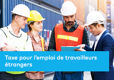 Taxe pour l’emploi de travailleurs étrangers 