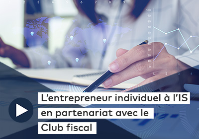 L’entrepreneur individuel à l’IS – en partenariat avec le Club fiscal 