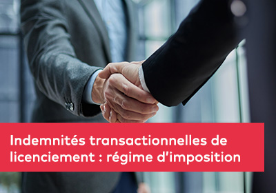 Indemnités transactionnelles de licenciement : régime d’imposition