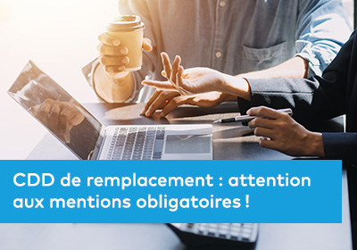 CDD de remplacement : attention aux mentions obligatoires !