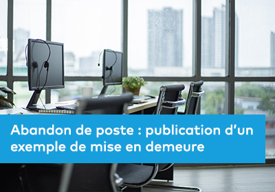 Abandon de poste : publication d’un exemple de mise en demeure 