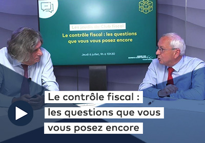 Le contrôle fiscal : les questions que vous vous posez encore