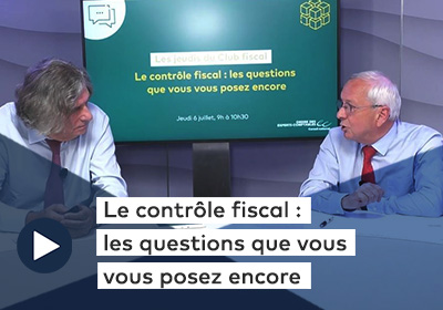 Les jeudis du Club fiscal, Le contrôle fiscal : les questions que vous vous posez encore 